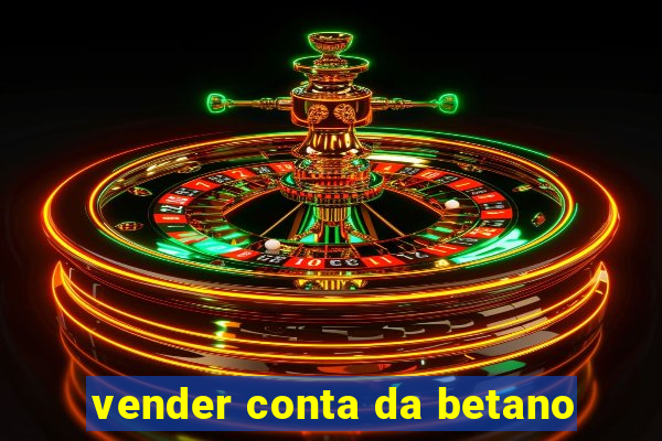 vender conta da betano